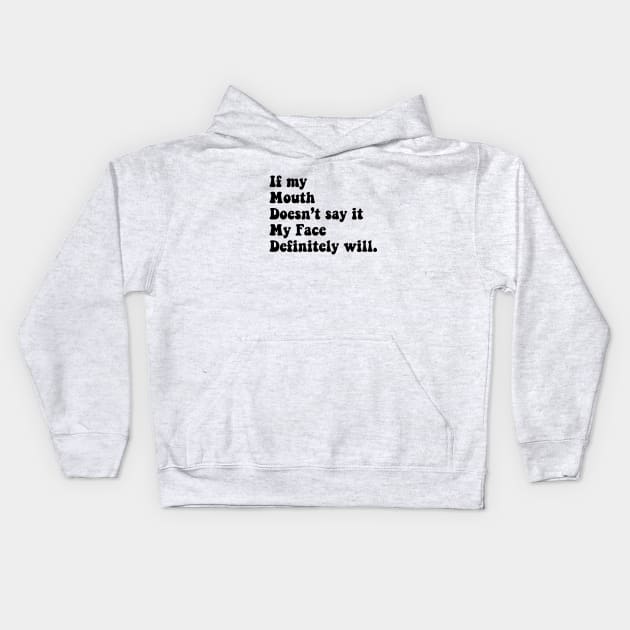 if my mouth does not say it my face definitely will Kids Hoodie by zaiynabhw